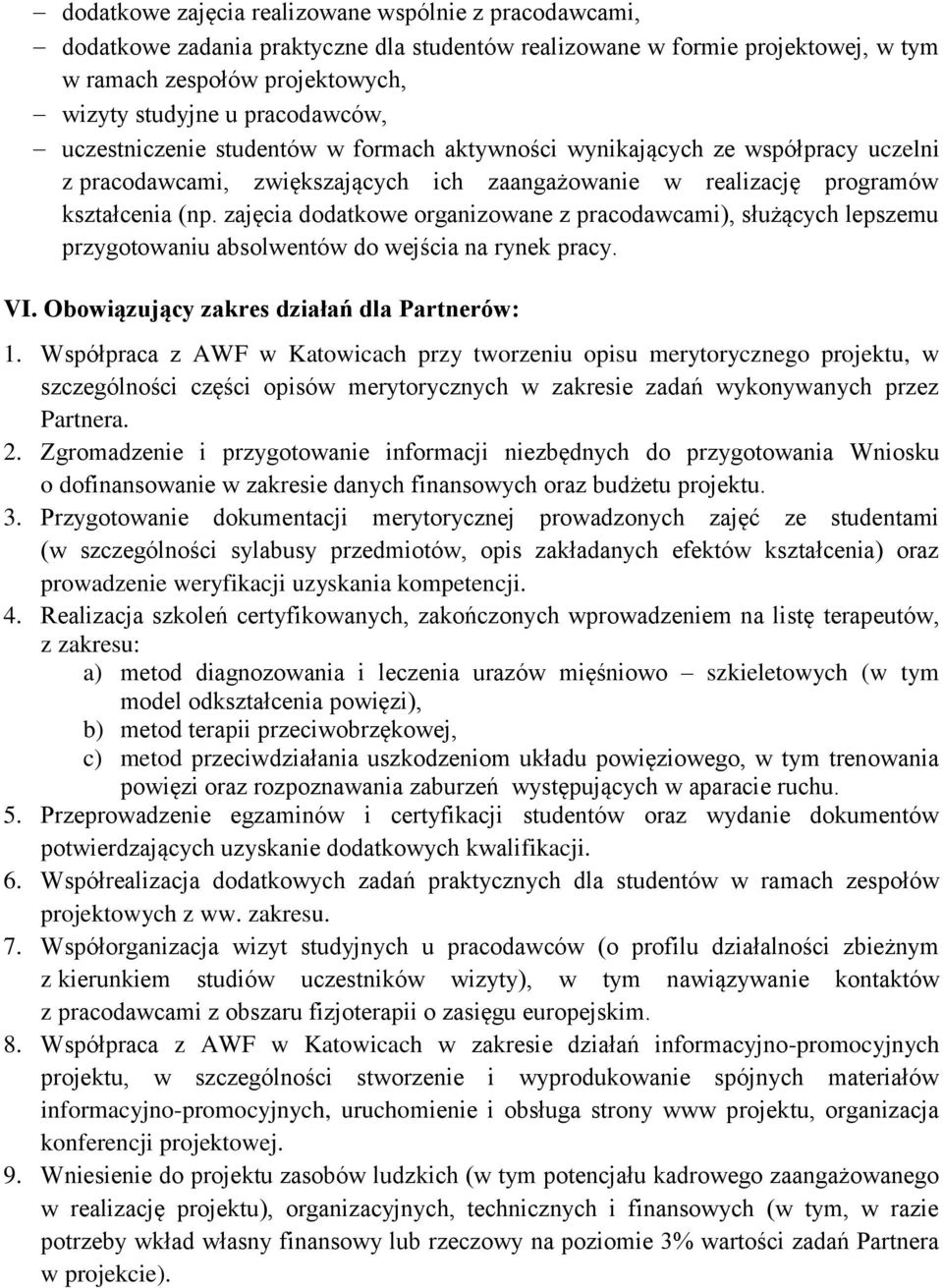zajęcia dodatkowe organizowane z pracodawcami), służących lepszemu przygotowaniu absolwentów do wejścia na rynek pracy. VI. Obowiązujący zakres działań dla Partnerów: 1.