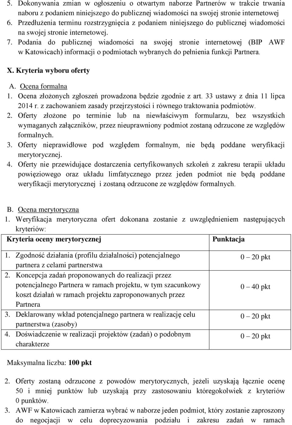 Podania do publicznej wiadomości na swojej stronie internetowej (BIP AWF w Katowicach) informacji o podmiotach wybranych do pełnienia funkcji Partnera. X. Kryteria wyboru oferty A. Ocena formalna 1.