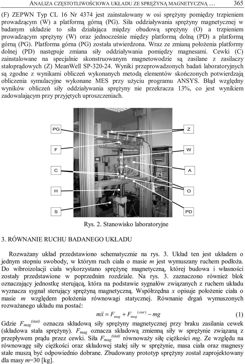 platformą górną (PG). Platforma górna (PG) została utwierdzona. Wraz ze zmianą położenia platformy dolnej (PD) następuje zmiana siły oddziaływania pomiędzy magnesami.