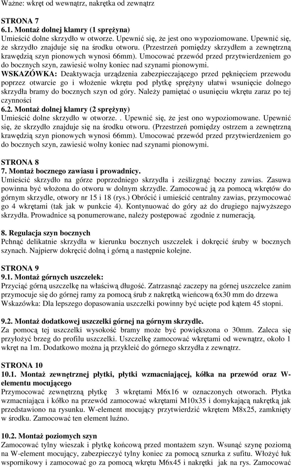 Umocować przewód przed przytwierdzeniem go do bocznych szyn, zawiesić wolny koniec nad szynami pionowymi.