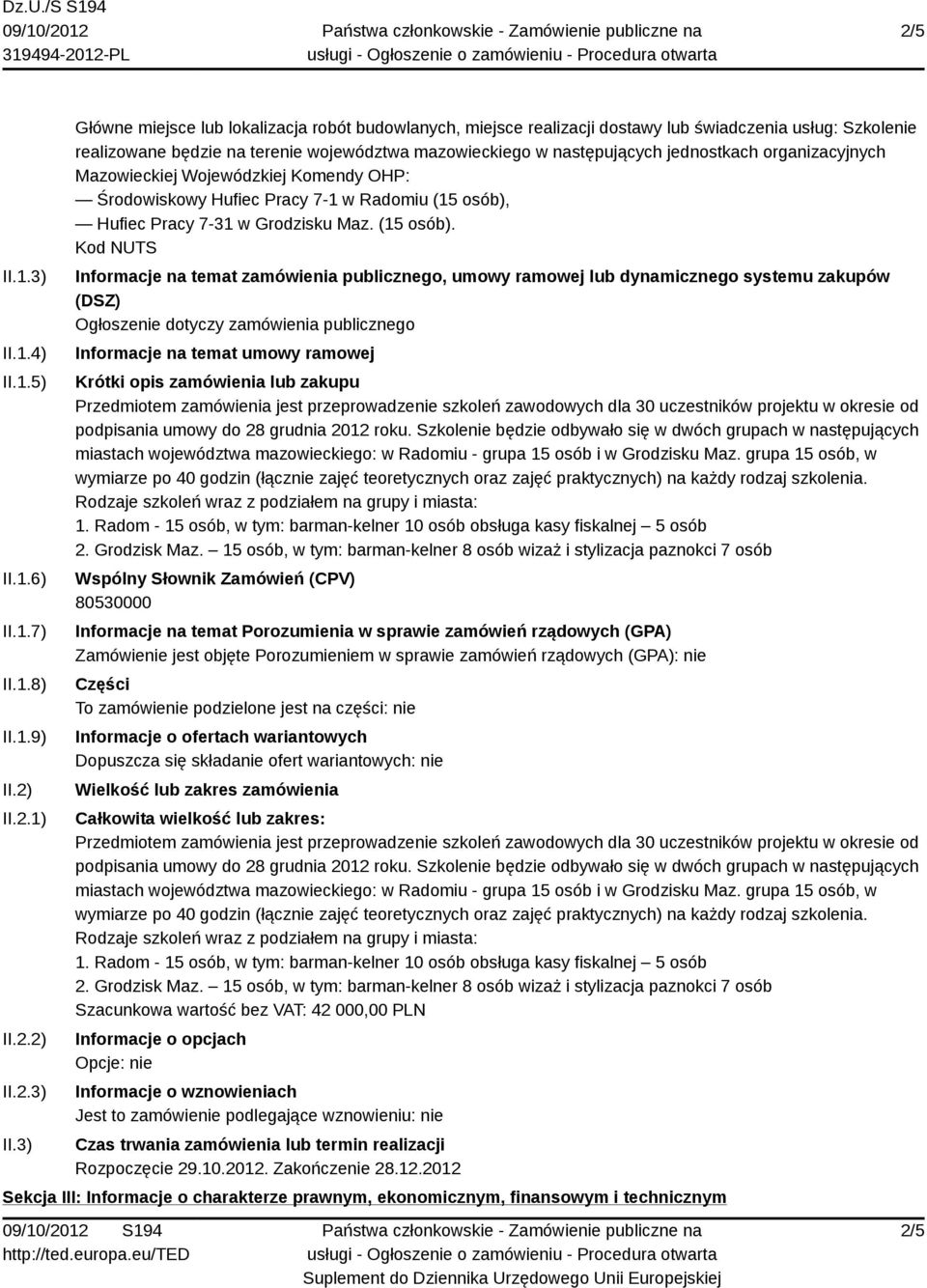 3) Główne miejsce lub lokalizacja robót budowlanych, miejsce realizacji dostawy lub świadczenia usług: Szkolenie realizowane będzie na terenie województwa mazowieckiego w następujących jednostkach