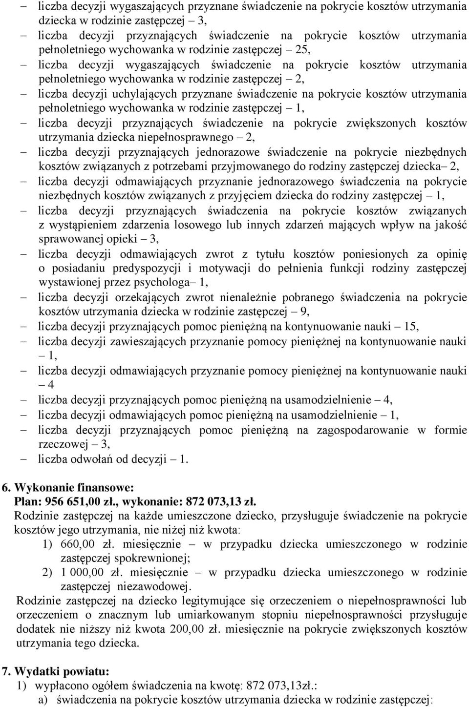 uchylających przyznane świadczenie na pokrycie kosztów utrzymania pełnoletniego wychowanka w rodzinie zastępczej 1, liczba decyzji przyznających świadczenie na pokrycie zwiększonych kosztów