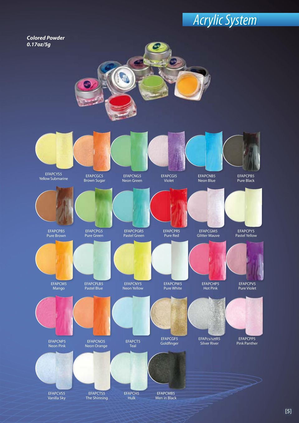 EFAPCPG5 Pure Green EFAPCPGR5 Pastel Green EFAPCPR5 Pure Red EFAPCGM5 Glitter Mauve EFAPCPY5 Pastel Yellow EFAPCM5 Mango EFAPCPLB5 Pastel Blue EFAPCNY5