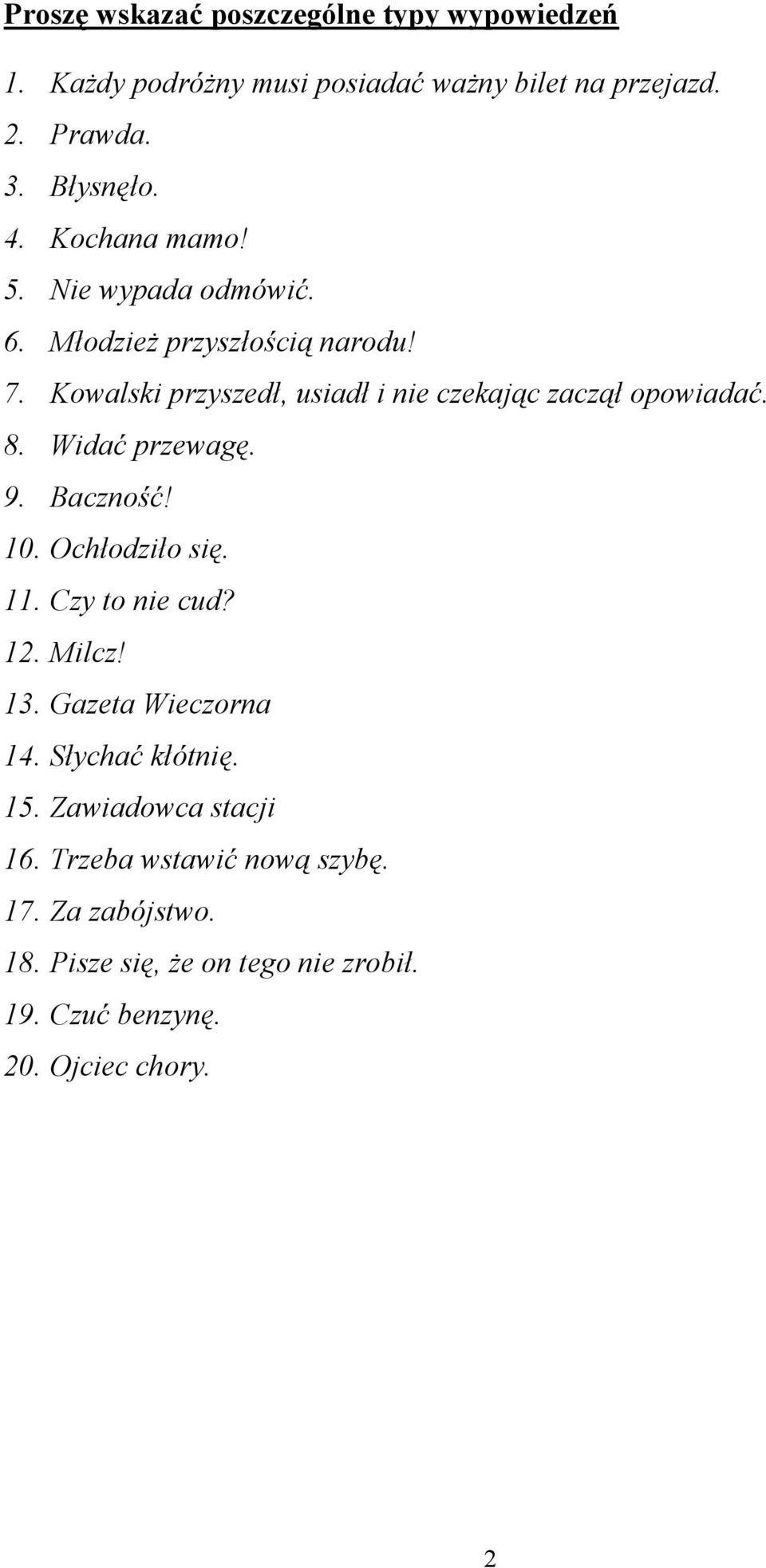 8. Widać przewagę. 9. Baczność! 10. Ochłodziło się. 11. Czy to nie cud? 12. Milcz! 13. Gazeta Wieczorna 14. Słychać kłótnię. 15.