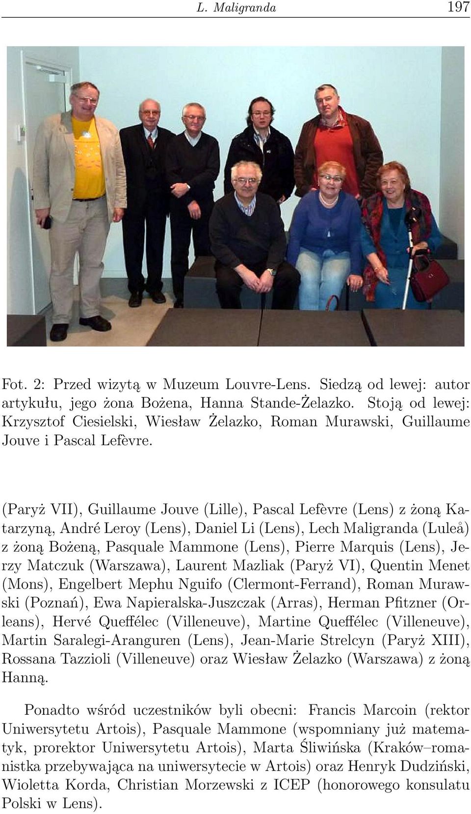 (Paryż VII), Guillaume Jouve (Lille), Pascal Lefèvre (Lens) z żoną Katarzyną, André Leroy (Lens), Daniel Li (Lens), Lech Maligranda (Luleå) z żoną Bożeną, Pasquale Mammone (Lens), Pierre Marquis
