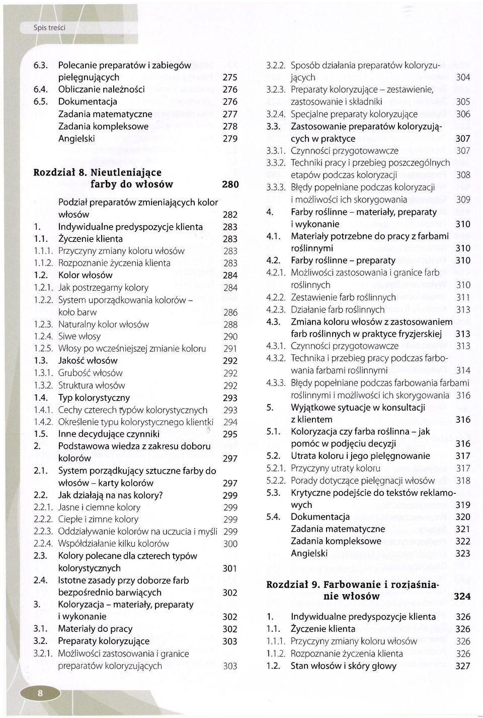 Nieutleniające etapów podczas koloryzacji 308 farby do włosów 280 3.3.3. Błędy popełniane podczas koloryzacji Podział preparatów zmieniających kolor i możliwości ich skorygowania 309 włosów 282 4.