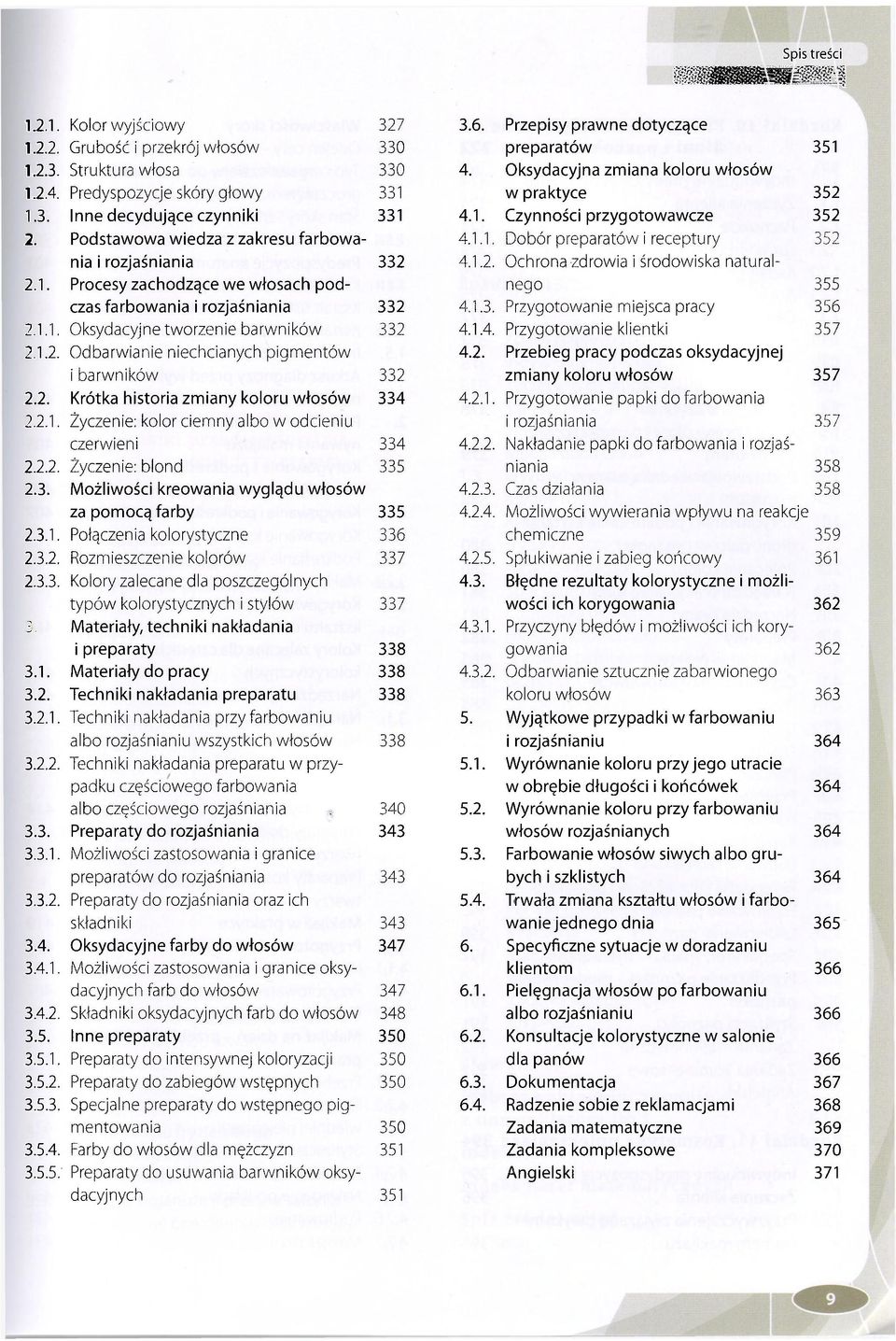 2. Krótka historia zmiany koloru włosów 334 2.2.1. Życzenie: kolor ciemny albo w odcieniu czerwieni 334 2.2.2. Życzenie: blond 335 2.3. Możliwości kreowania wyglądu włosów za pomocą farby 335 2.3.1. Połączenia kolorystyczne 336 2.