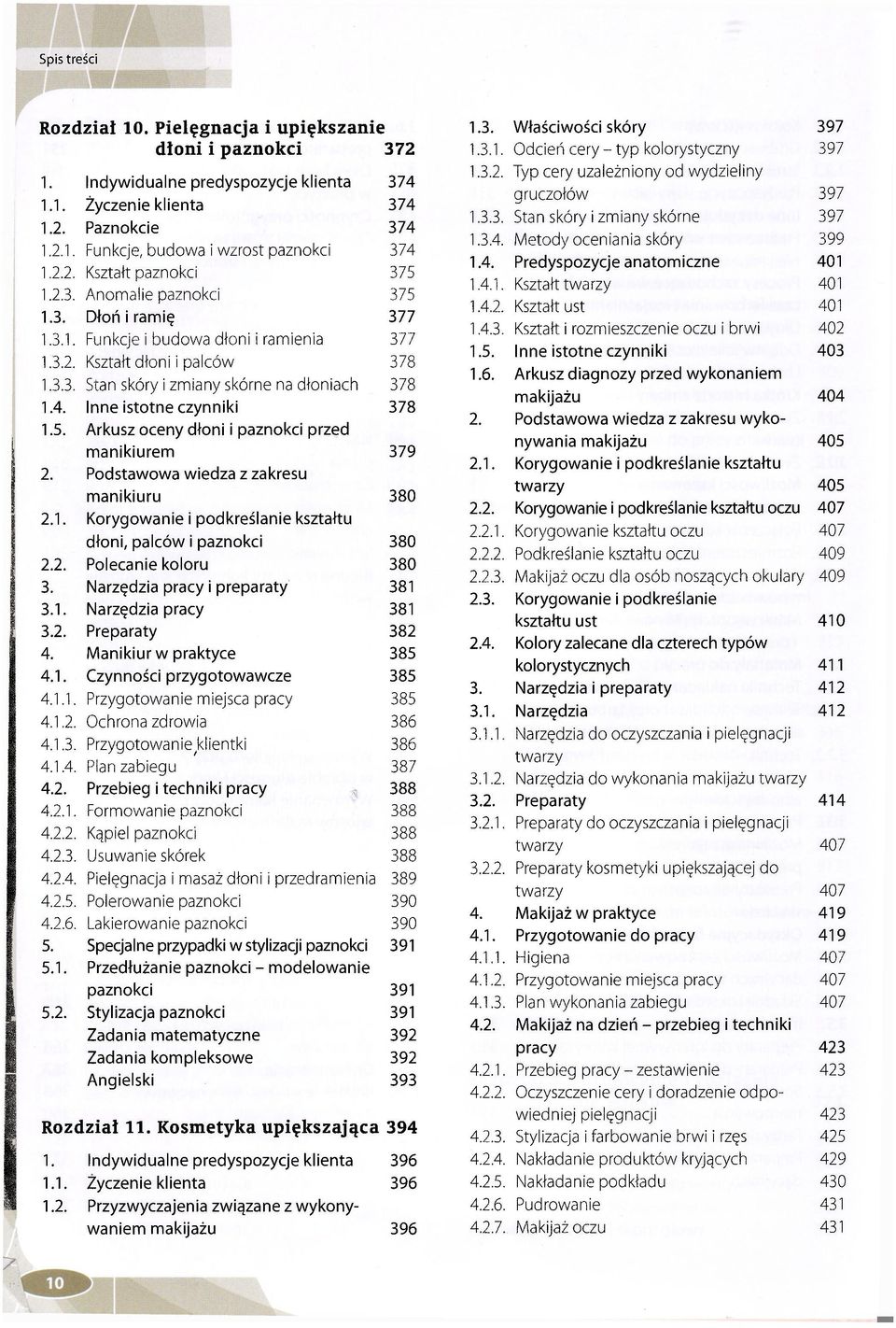 Inne istotne czynniki 378 1.5. Arkusz oceny dłoni i paznokci przed manikiurem 379 2. Podstawowa wiedza z zakresu manikiuru 380 2.1. Korygowanie i podkreślanie kształtu dłoni, palców i paznokci 380 2.