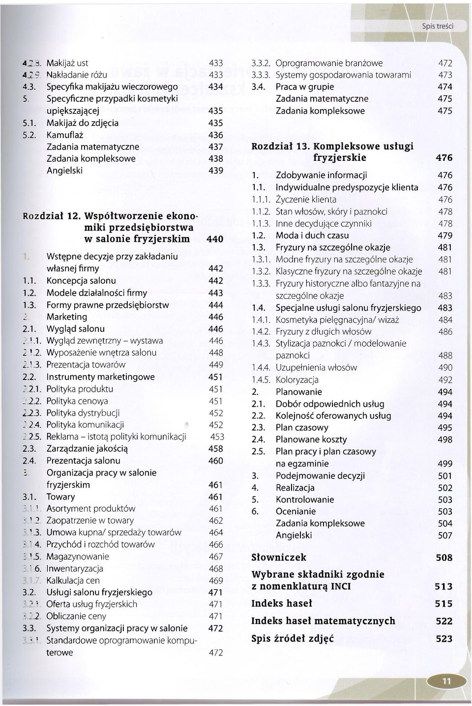 Kompleksowe usługi Zadania kompleksowe 438 fryzjerskie 476 Angielski 439 1. 1.1. 1.1.1. Zdobywanie informacji Indywidualne predyspozycje klienta Życzenie kiienta 1.1.2.