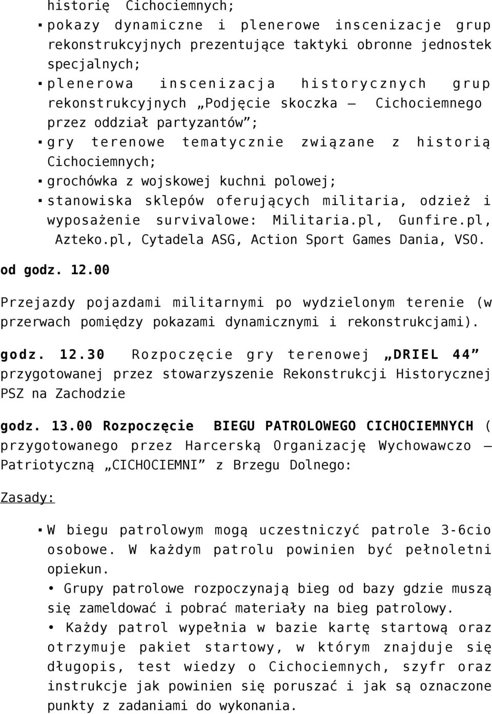 oferujących militaria, odzież i wyposażenie survivalowe: Militaria.pl, Gunfire.pl, Azteko.pl, Cytadela ASG, Action Sport Games Dania, VSO. od godz. 12.