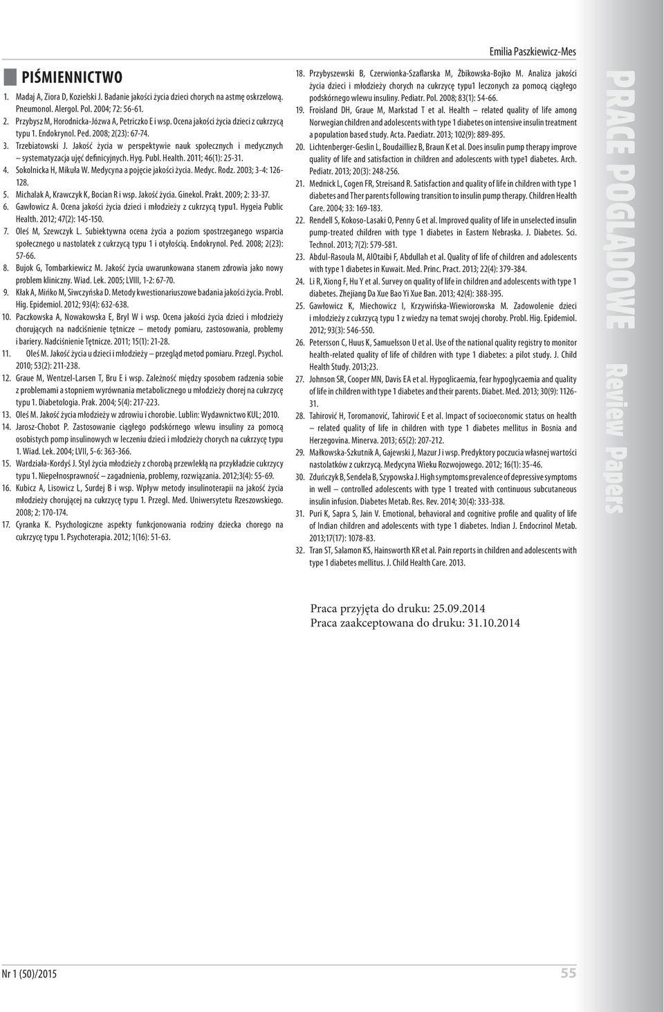 Publ. Health. 2011; 46(1): 25-31. 4. Sokolnicka H, Mikuła W. Medycyna a pojęcie jakości życia. Medyc. Rodz. 2003; 3-4: 126-128. 5. Michalak A, Krawczyk K, Bocian R i wsp. Jakość życia. Ginekol. Prakt.