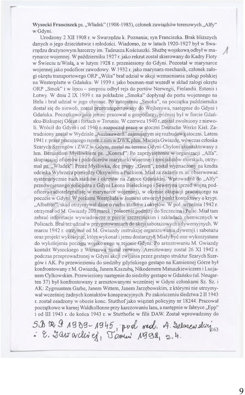 W październiku 1927 r. jako rekrut został skierowany do Kadry Floty w Swieciu n/wisłą, a w lutym 1928 r. przeniesiony do Gdyni. Pozostał w marynarce wojennej jako podoficer zawodowy. W 1932 r.