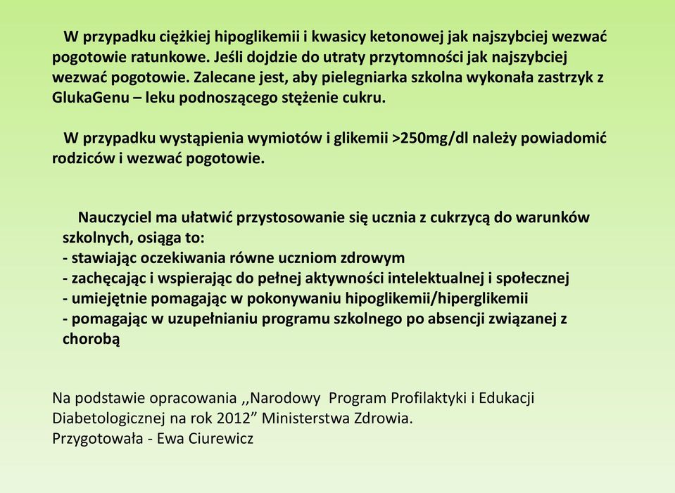 W przypadku wystąpienia wymiotów i glikemii >250mg/dl należy powiadomić rodziców i wezwać pogotowie.