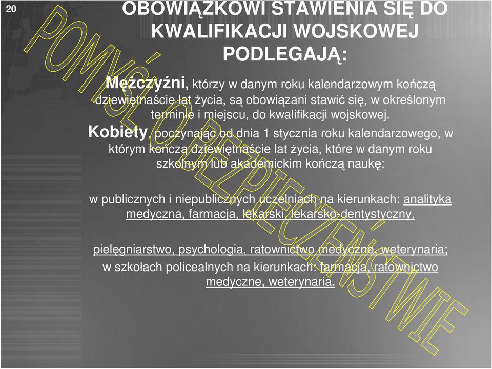 Kobiety, poczynając od dnia 1 stycznia roku kalendarzowego, w którym kończą dziewiętnaście lat życia, które w danym roku szkolnym lub akademickim kończą naukę: w