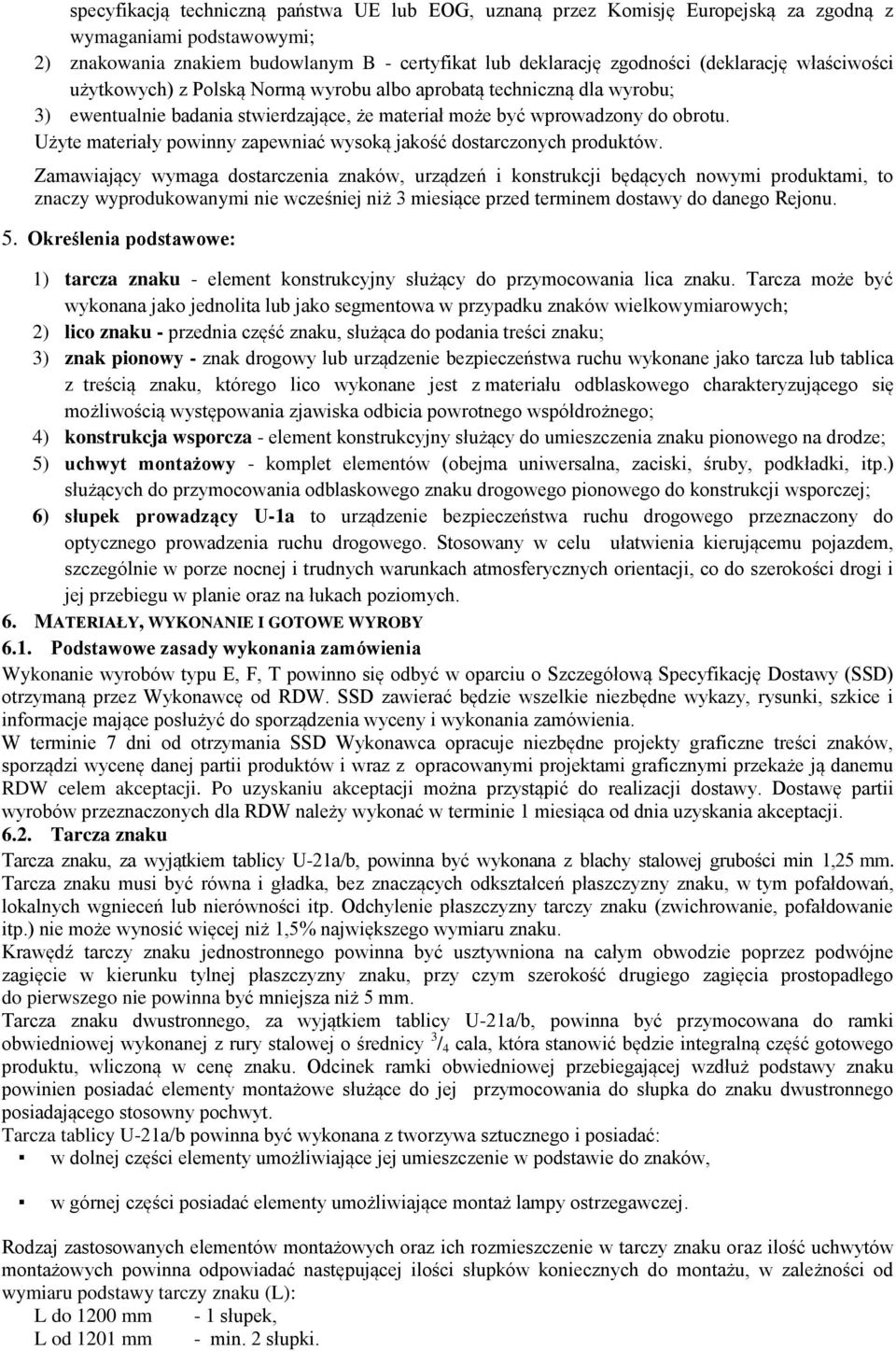 Użyte materiały powinny zapewniać wysoką jakość dostarczonych produktów.