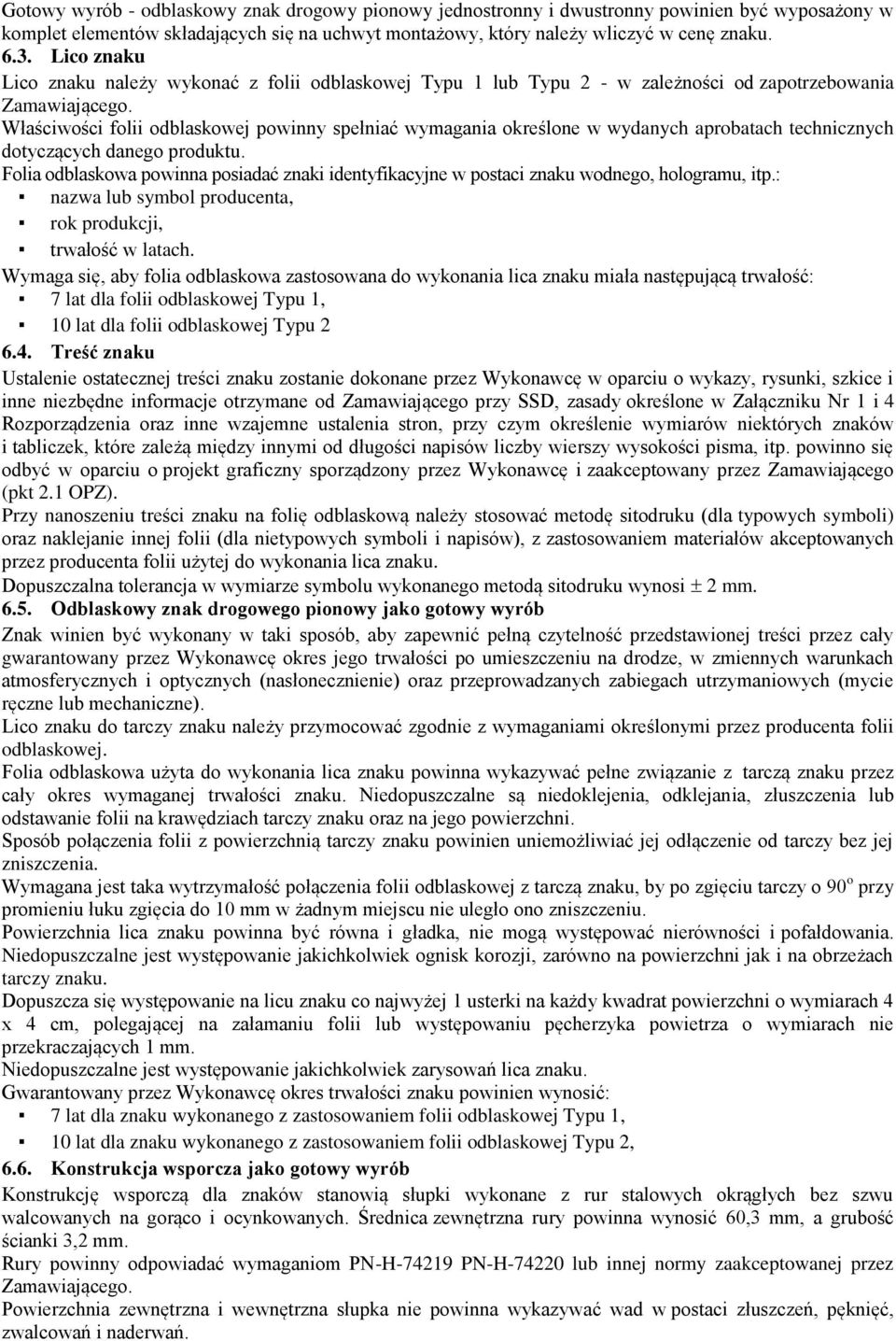 Właściwości folii odblaskowej powinny spełniać wymagania określone w wydanych aprobatach technicznych dotyczących danego produktu.