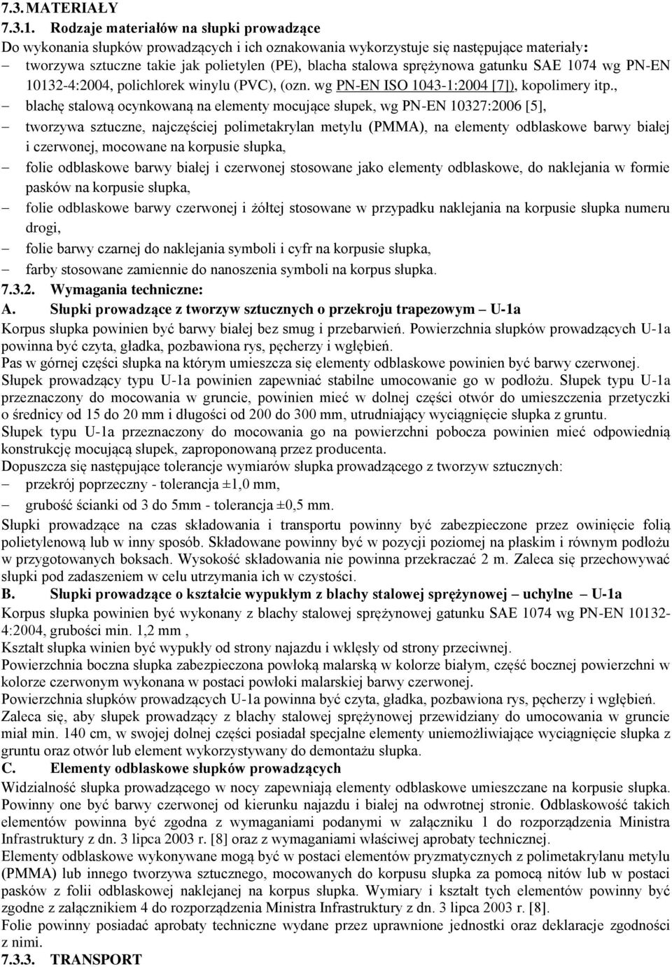 sprężynowa gatunku SAE 1074 wg PN-EN 10132-4:2004, polichlorek winylu (PVC), (ozn. wg PN-EN ISO 1043-1:2004 [7]), kopolimery itp.
