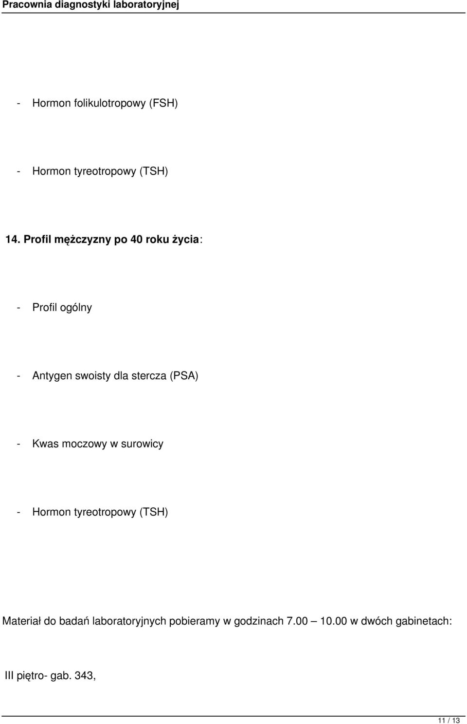 stercza (PSA) - Kwas moczowy w surowicy - Hormon tyreotropowy (TSH) Materiał do