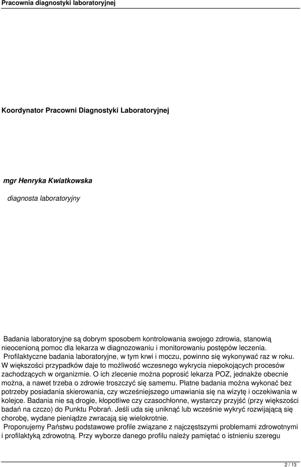 W większości przypadków daje to możliwość wczesnego wykrycia niepokojących procesów zachodzących w organizmie.