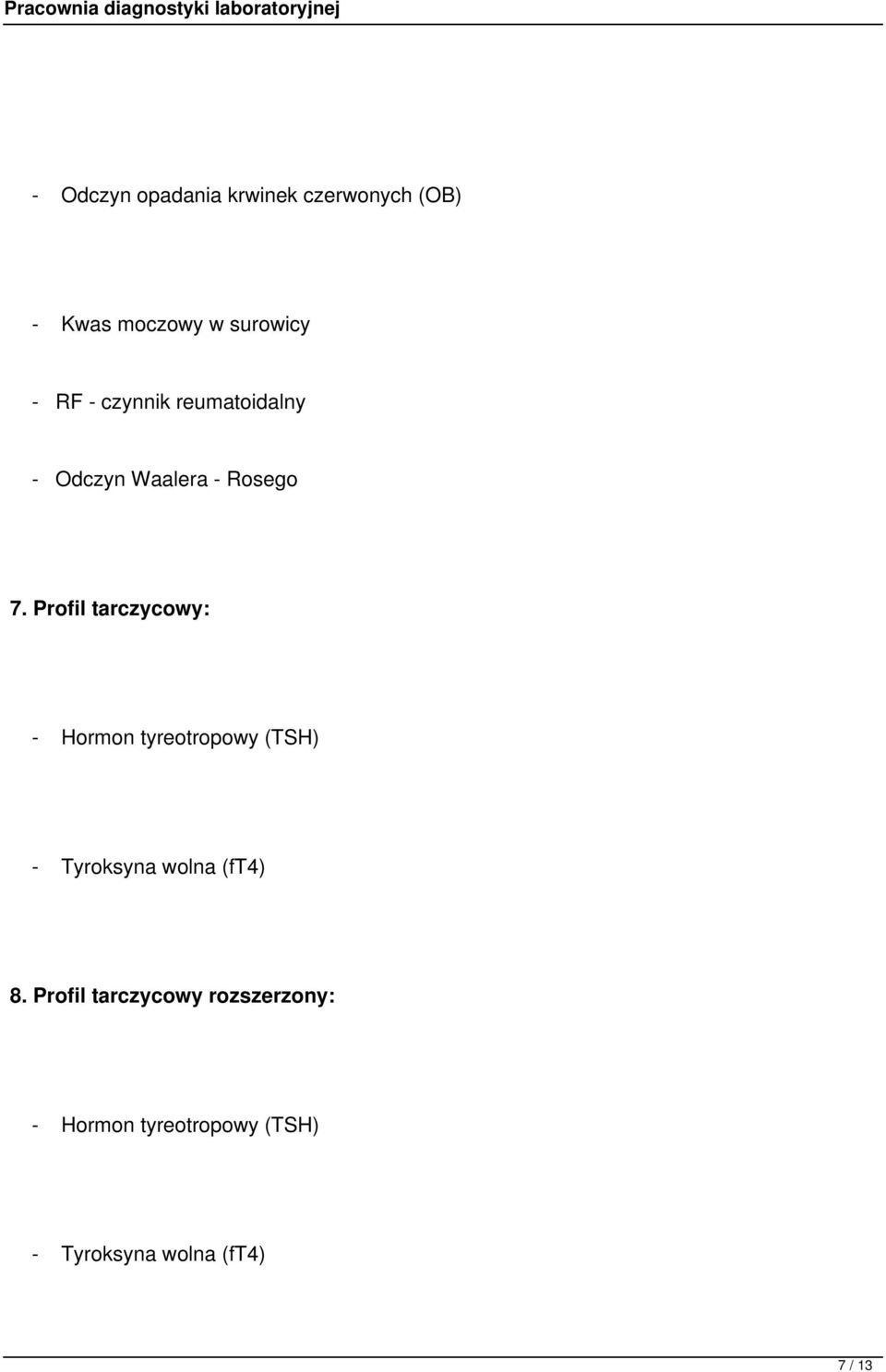 Profil tarczycowy: - Hormon tyreotropowy (TSH) - Tyroksyna wolna (ft4) 8.