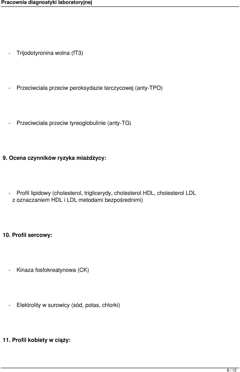 Ocena czynników ryzyka miażdżycy: - Profil lipidowy (cholesterol, triglicerydy, cholesterol HDL, cholesterol