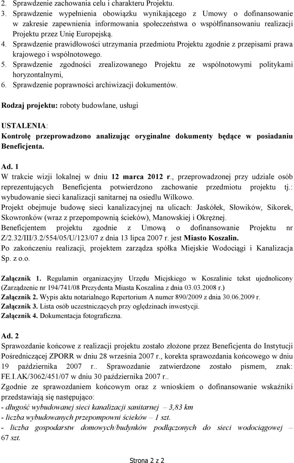 Sprawdzenie prawidłowości utrzymania przedmiotu Projektu zgodnie z przepisami prawa krajowego i wspólnotowego. 5.