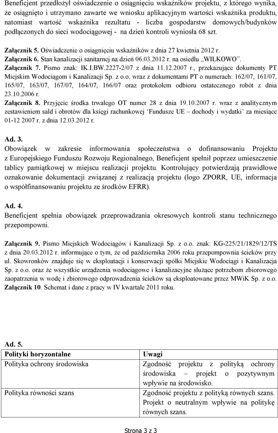 Oświadczenie o osiągnięciu wskaźników z dnia 27 kwietnia 2012 r. Załącznik 6. Stan kanalizacji sanitarnej na dzień 06.03.2012 r. na osiedlu WILKOWO. Załącznik 7. Pismo znak: IK.I.BW.