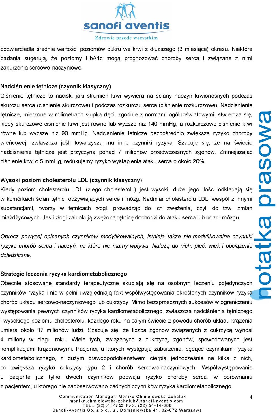 Nadciśnienie tętnicze (czynnik klasyczny) Ciśnienie tętnicze to nacisk, jaki strumień krwi wywiera na ściany naczyń krwionośnych podczas skurczu serca (ciśnienie skurczowe) i podczas rozkurczu serca