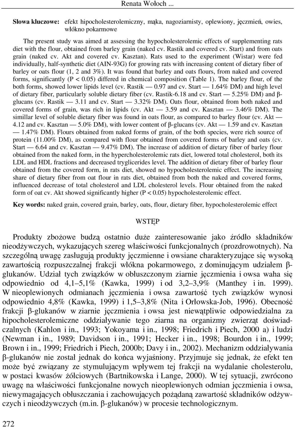 Rats used to the experiment (Wistar) were fed individually, half-synthetic diet (AIN-93G) for growing rats with increasing content of dietary fiber of barley or oats flour (1, 2 and 3%).