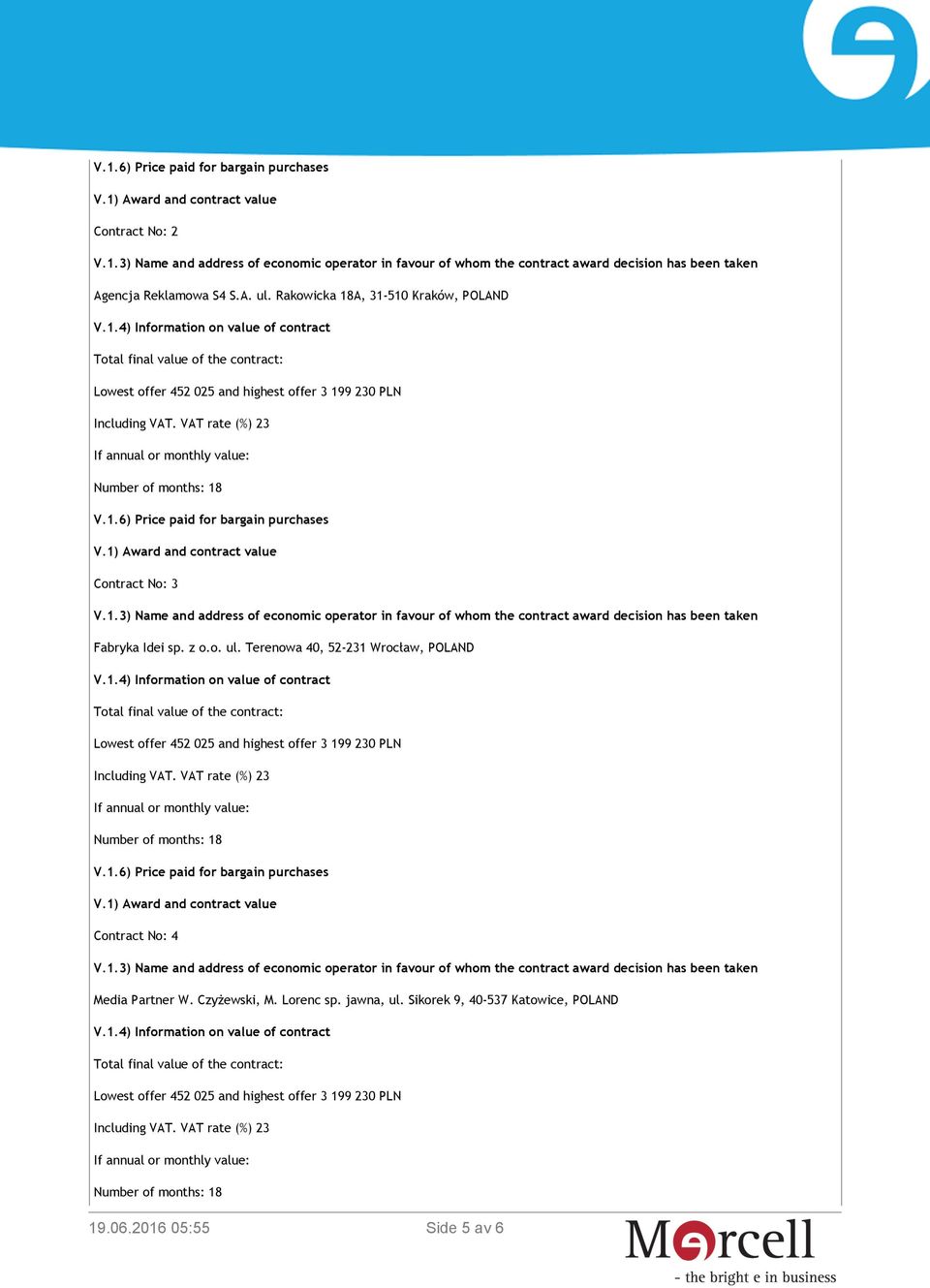 z o.o. ul. Terenowa 40, 52-231 Wrocław, POLAND V.1.6) Price paid for bargain purchases Contract No: 4 Media Partner W.