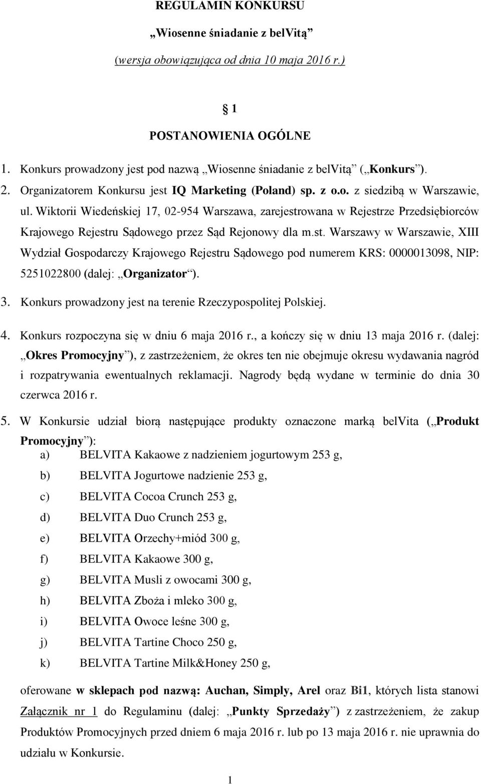 owana w Rejestrze Przedsiębiorców Krajowego Rejestru Sądowego przez Sąd Rejonowy dla m.st. Warszawy w Warszawie, XIII Wydział Gospodarczy Krajowego Rejestru Sądowego pod numerem KRS: 0000013098, NIP: 5251022800 (dalej: Organizator ).