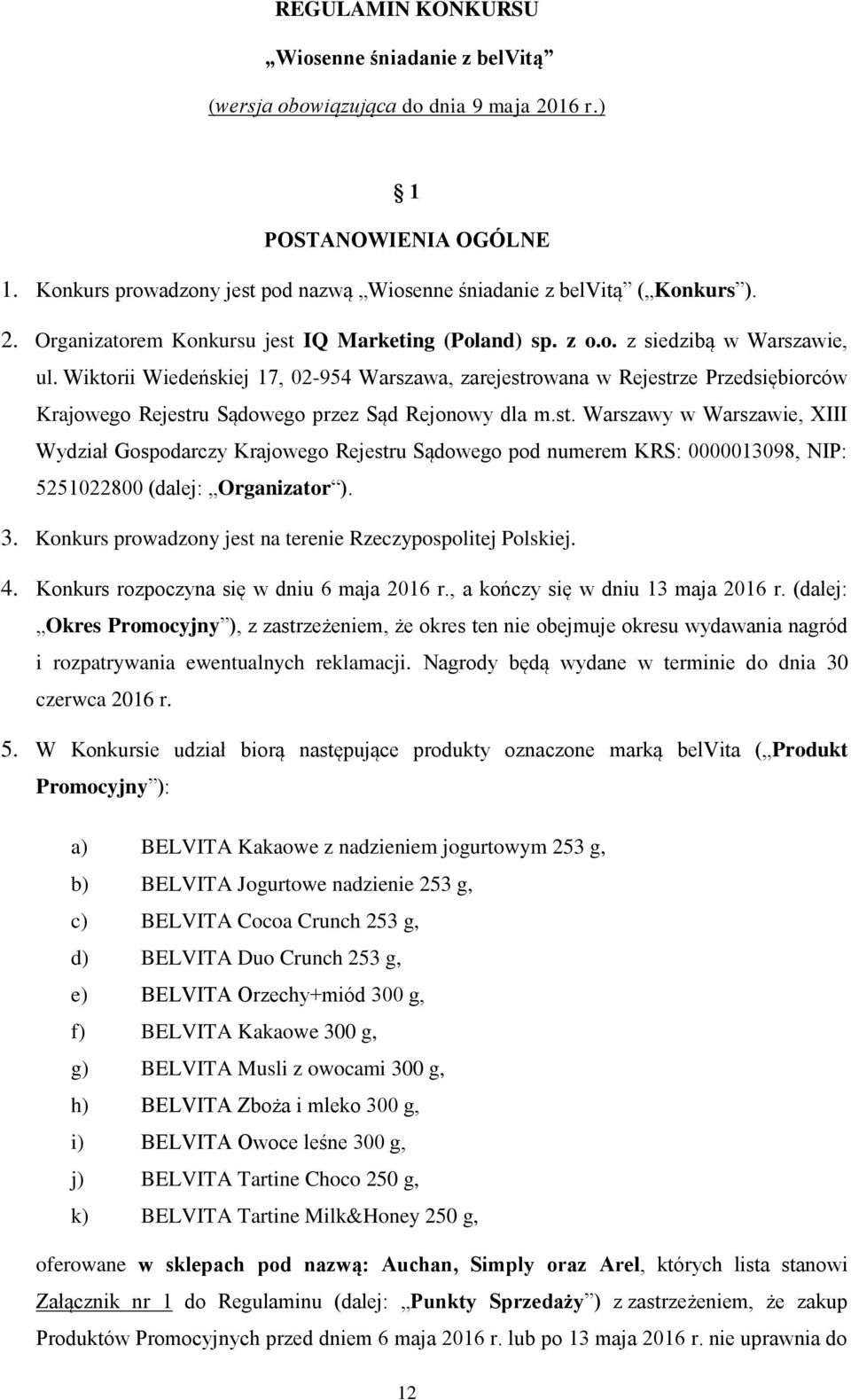owana w Rejestrze Przedsiębiorców Krajowego Rejestru Sądowego przez Sąd Rejonowy dla m.st. Warszawy w Warszawie, XIII Wydział Gospodarczy Krajowego Rejestru Sądowego pod numerem KRS: 0000013098, NIP: 5251022800 (dalej: Organizator ).