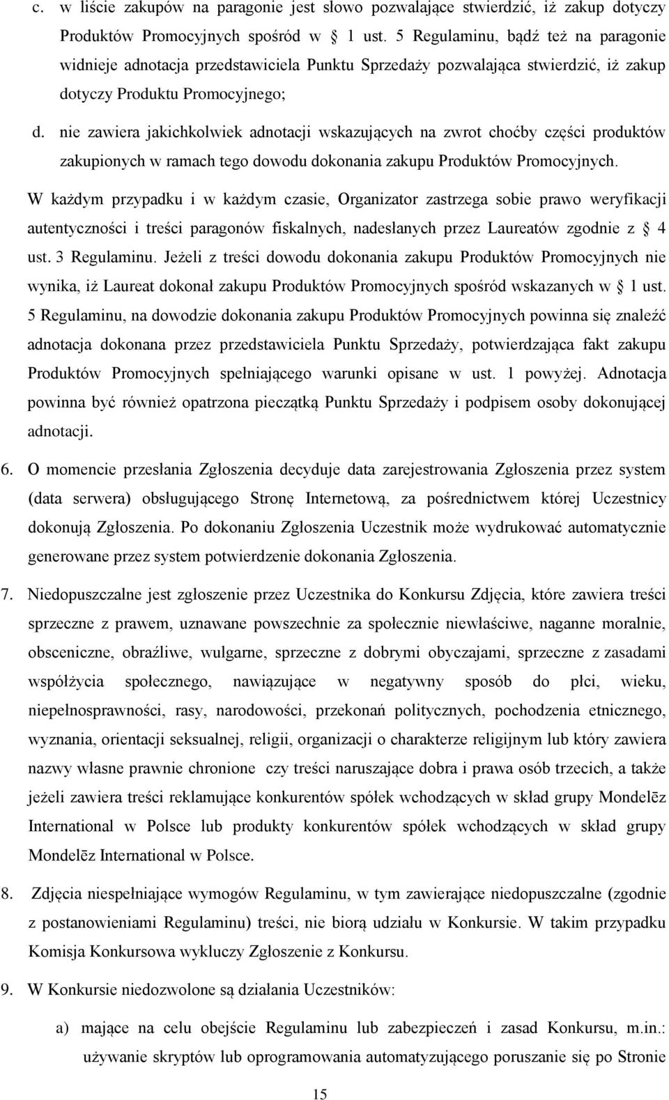 nie zawiera jakichkolwiek adnotacji wskazujących na zwrot choćby części produktów zakupionych w ramach tego dowodu dokonania zakupu Produktów Promocyjnych.