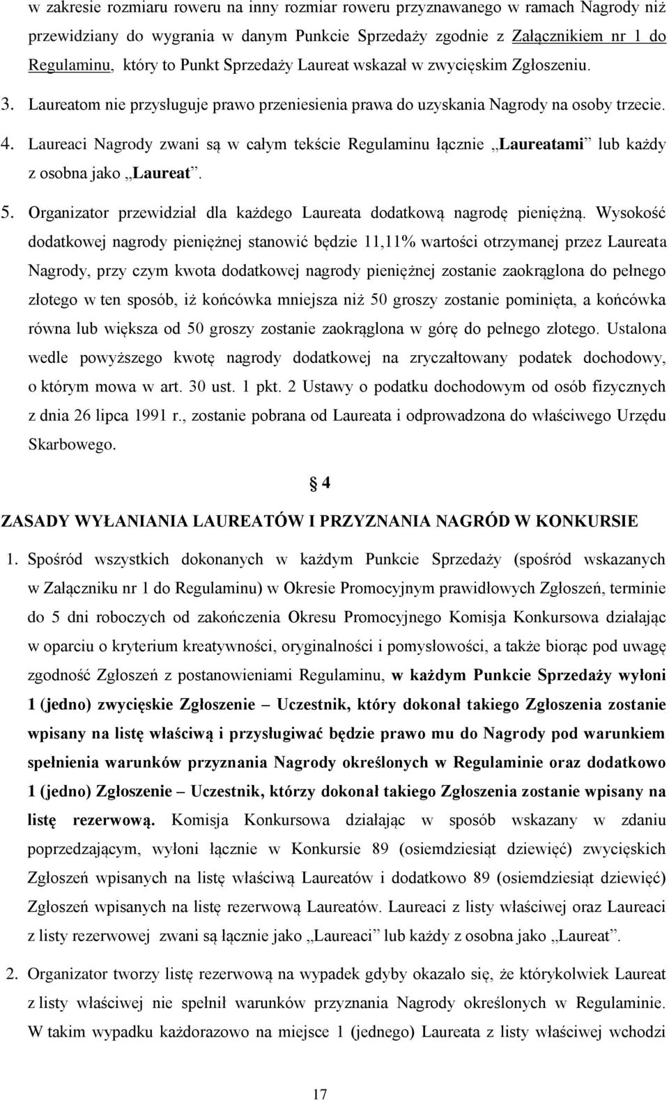 Laureaci Nagrody zwani są w całym tekście Regulaminu łącznie Laureatami lub każdy z osobna jako Laureat. 5. Organizator przewidział dla każdego Laureata dodatkową nagrodę pieniężną.