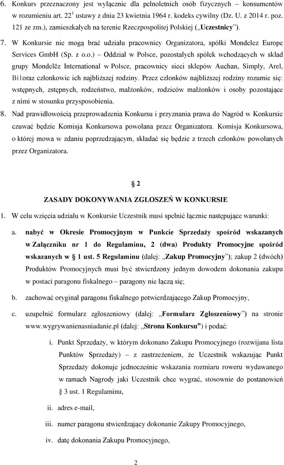 politej Polskiej ( Uczestnicy ). 7. W Konkursie nie mogą brać udziału pracownicy Organizatora, spółki Mondelez Europe Services GmbH (Sp. z o.o.) Oddział w Polsce, pozostałych spółek wchodzących w skład grupy Mondelēz International w Polsce, pracownicy sieci sklepów Auchan, Simply, Arel, Bi1oraz członkowie ich najbliższej rodziny.