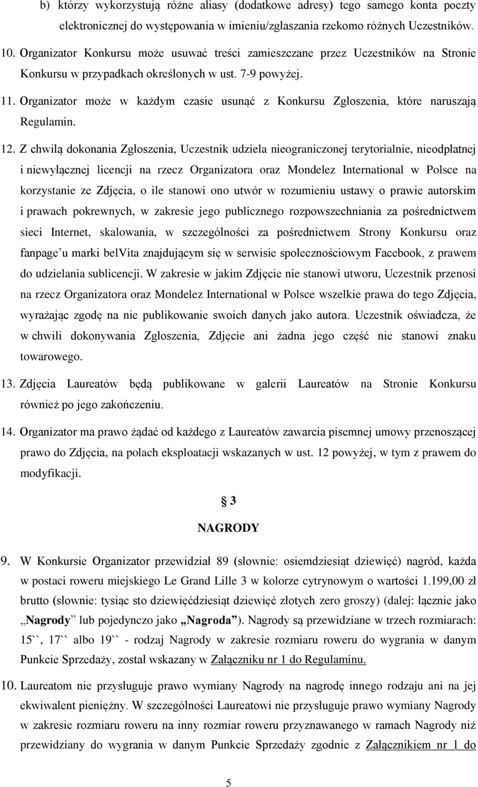 Organizator może w każdym czasie usunąć z Konkursu Zgłoszenia, które naruszają Regulamin. 12.