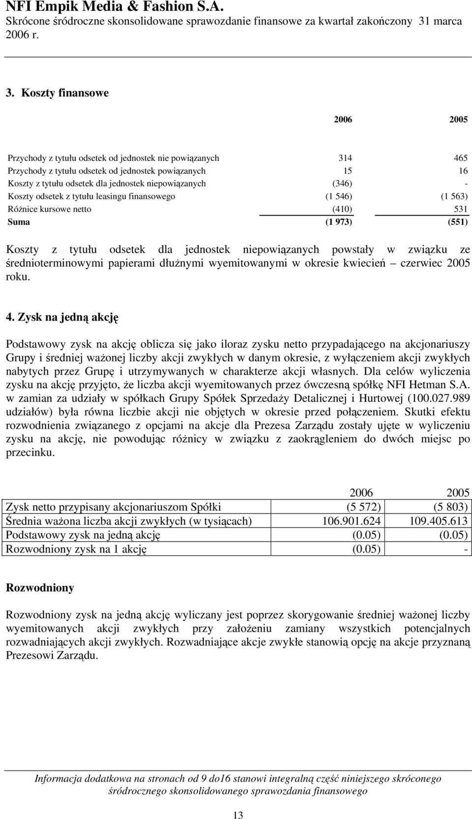 związku ze średnioterminowymi papierami dłużnymi wyemitowanymi w okresie kwiecień czerwiec 2005 roku. 4.