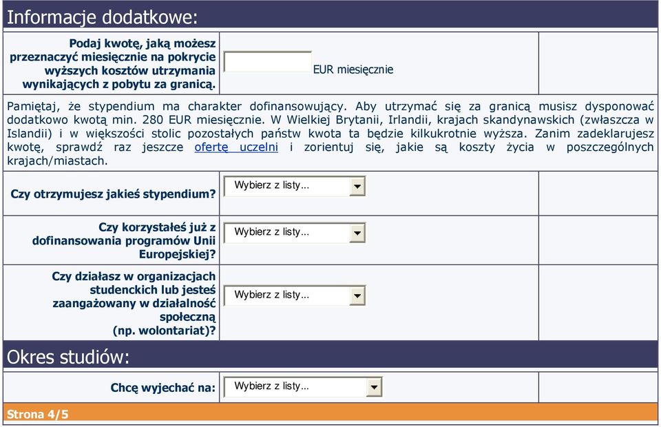 W Wielkiej Brytanii, Irlandii, krajach skandynawskich (zwłaszcza w Islandii) i w większości stolic pozostałych państw kwota ta będzie kilkukrotnie wyższa.