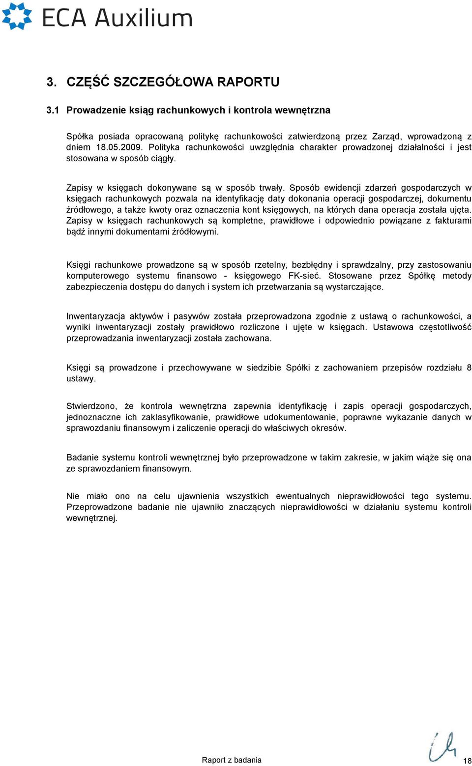 Sposób ewidencji zdarzeń gospodarczych w księgach rachunkowych pozwala na identyfikację daty dokonania operacji gospodarczej, dokumentu źródłowego, a także kwoty oraz oznaczenia kont księgowych, na