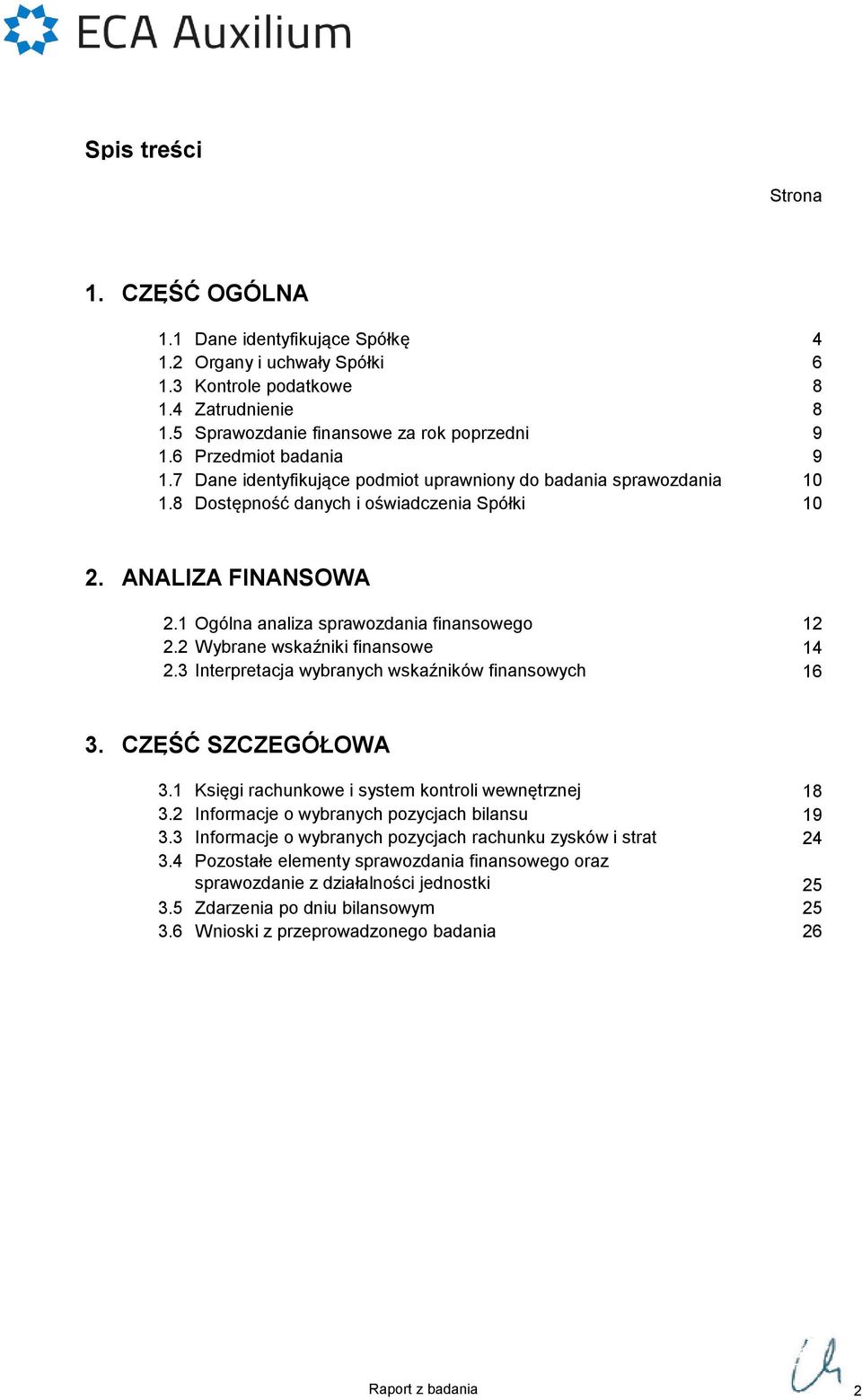 1 Ogólna analiza sprawozdania finansowego 12 2.2 Wybrane wskaźniki finansowe 14 2.3 Interpretacja wybranych wskaźników finansowych 16 3. CZĘŚĆ SZCZEGÓŁOWA 3.