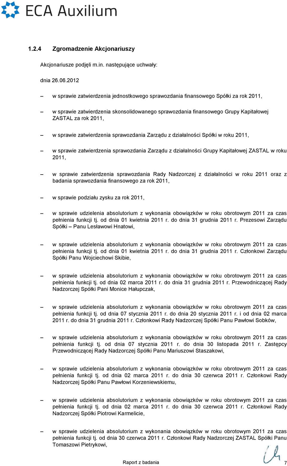 sprawie zatwierdzenia sprawozdania Zarządu z działalności Spółki w roku 2011, w sprawie zatwierdzenia sprawozdania Zarządu z działalności Grupy Kapitałowej ZASTAL w roku 2011, w sprawie zatwierdzenia