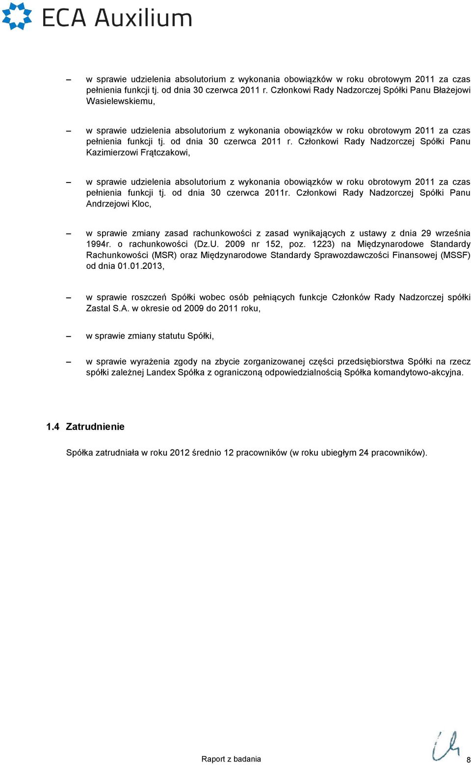 obrotowym 2011 za czas pełnienia funkcji tj. od dnia 30 czerwca 2011r.
