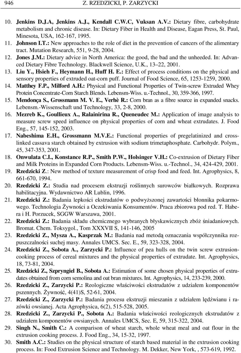 Mutation Research, 551, 9-28, 2004. 12. Jones J.M.: Dietary advice in North America: the good, the bad and the unheeded. In: Advanced Dietary Fibre Technology. Blackwell Science, U.K., 13 22, 2001.