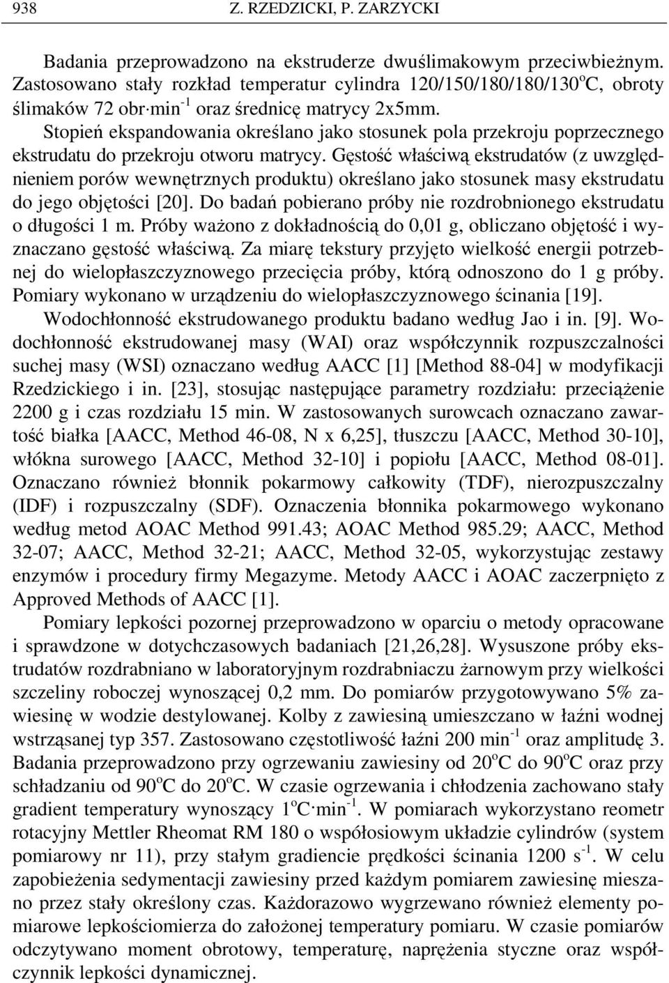 Stopień ekspandowania określano jako stosunek pola przekroju poprzecznego ekstrudatu do przekroju otworu matrycy.