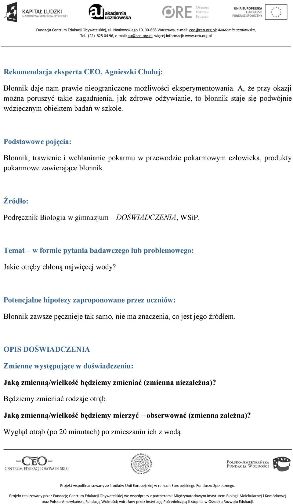 Podstawowe pojęcia: Błonnik, trawienie i wchłanianie pokarmu w przewodzie pokarmowym człowieka, produkty pokarmowe zawierające błonnik. Źródło: Podręcznik Biologia w gimnazjum DOŚWIADCZENIA, WSiP.