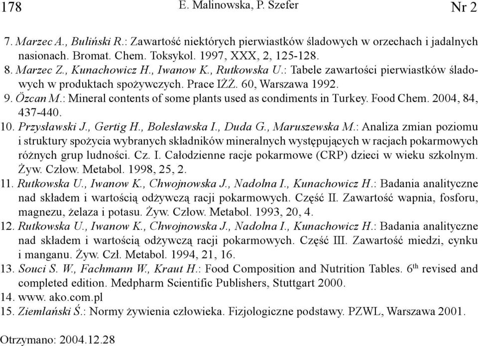 : Mineal contents of some plants used as condiments in Tukey. Food Chem. 2004, 84, 437-440. 10. Pzys³awski J., Getig H., Boles³awska I., Duda G., Mauszewska M.