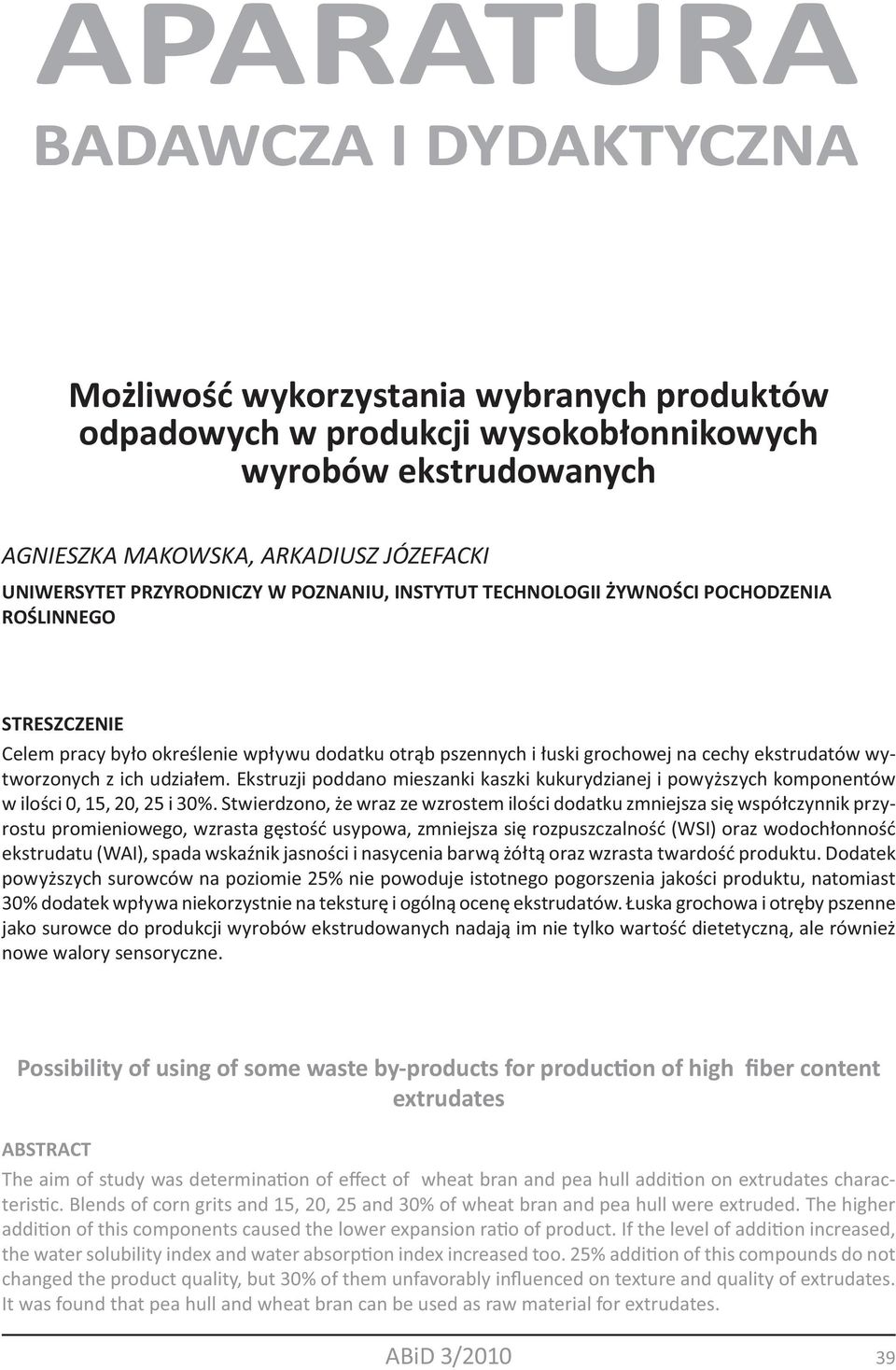 Ekstruzji poddano mieszanki kaszki kukurydzianej i powyższych komponentów w ilości 0, 15, 20, 25 i 30%.