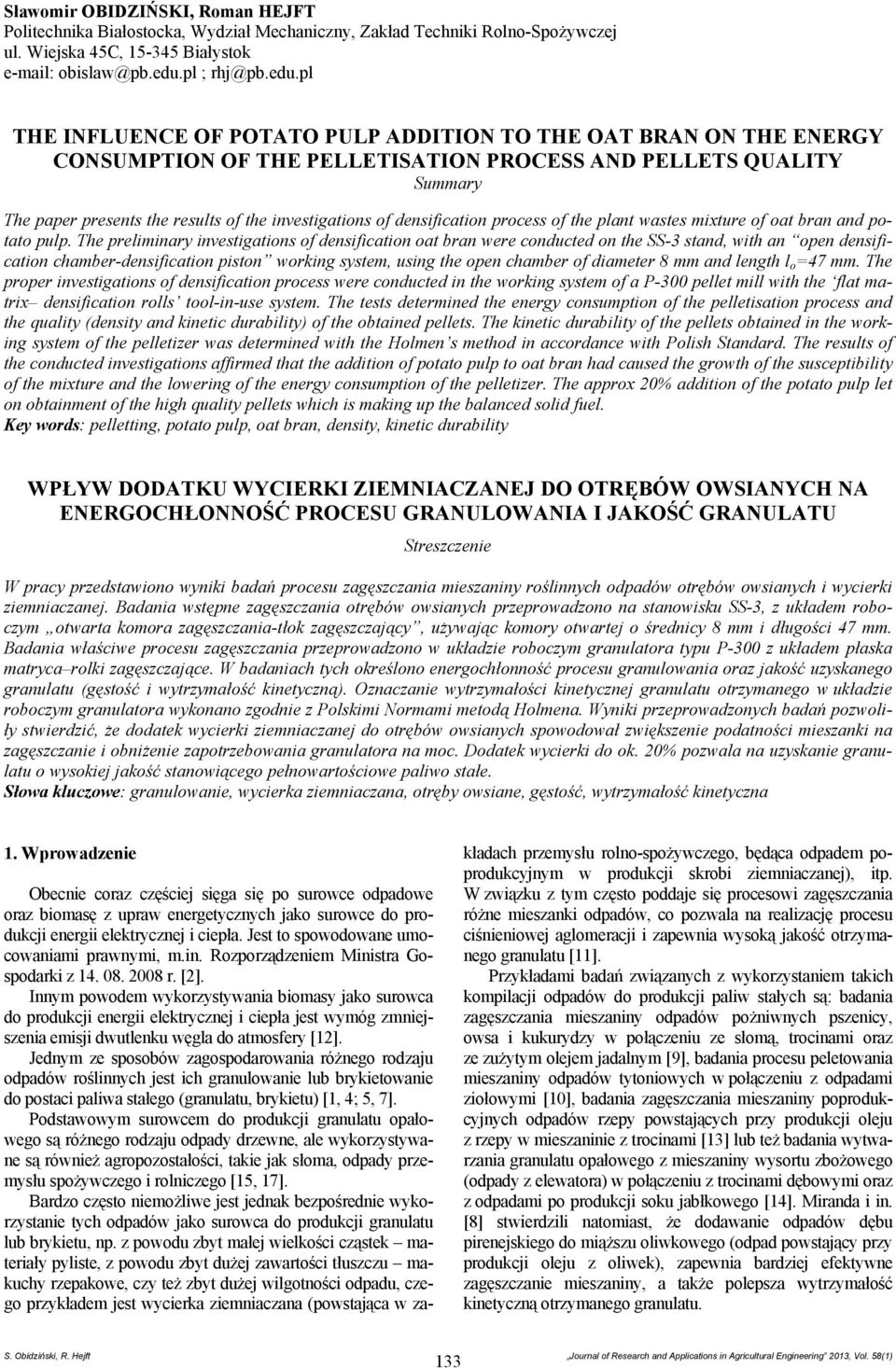 pl THE INFLUENCE OF POTATO PULP ADDITION TO THE OAT BRAN ON THE ENERGY CONSUMPTION OF THE PELLETISATION PROCESS AND PELLETS QUALITY Summary The paper presents the results of the investigations of