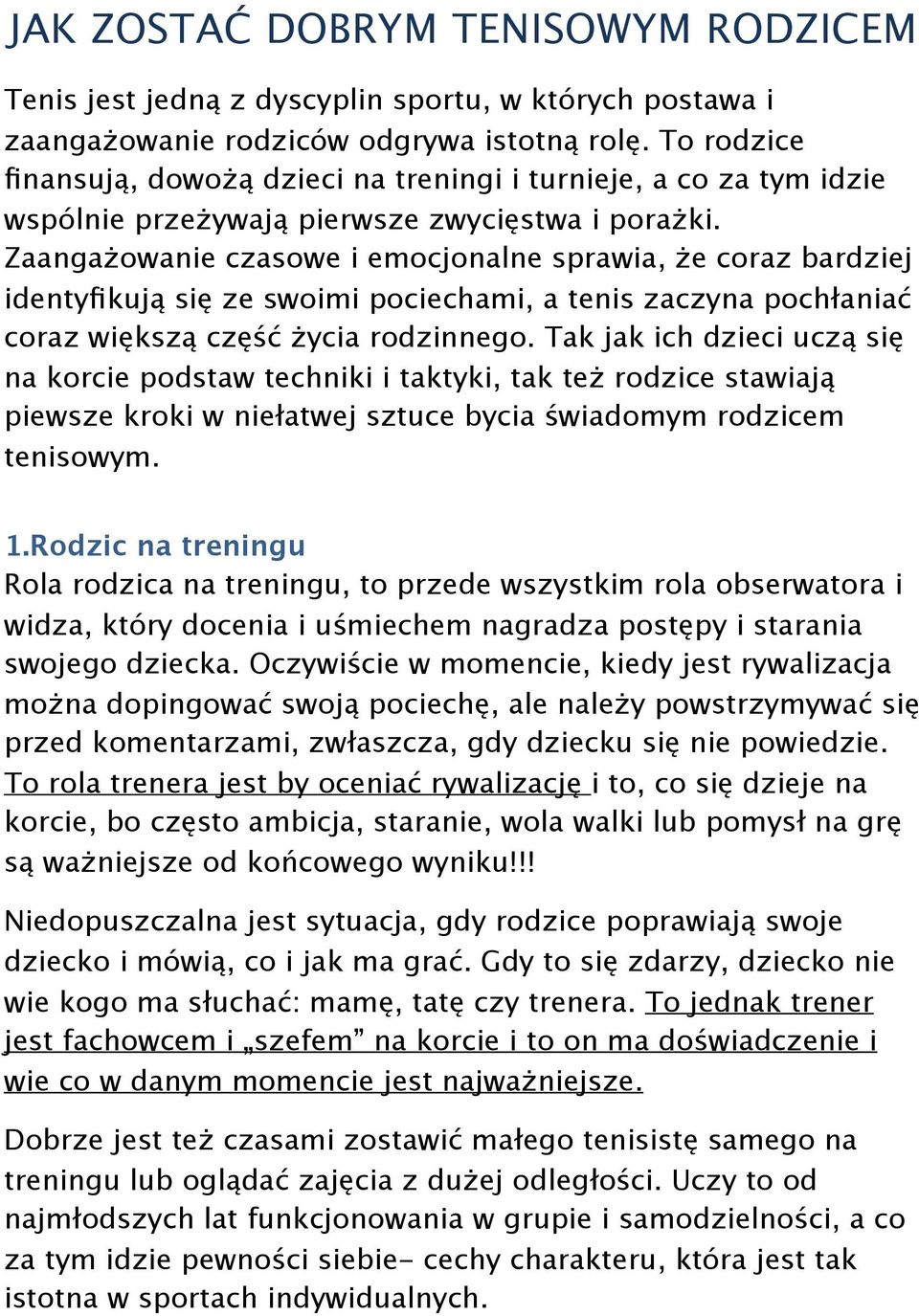 Zaangażowanie czasowe i emocjonalne sprawia, że coraz bardziej identyfikują się ze swoimi pociechami, a tenis zaczyna pochłaniać coraz większą część życia rodzinnego.