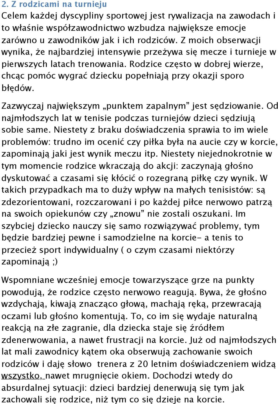 Rodzice często w dobrej wierze, chcąc pomóc wygrać dziecku popełniają przy okazji sporo błędów. Zazwyczaj największym punktem zapalnym jest sędziowanie.